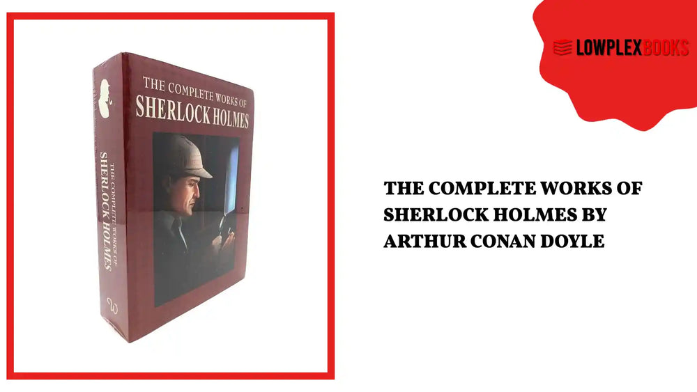 The Complete Works Of Sherlock Holmes By Arthur Conan Doyle by@Outfy