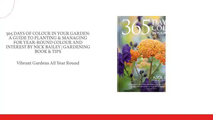 365 Days of Colour In Your Garden: A Guide to Planting &amp; Managing for Year-Round Colour and Interest By Nick Bailey | Gardening Book &amp; Tips by@Outfy