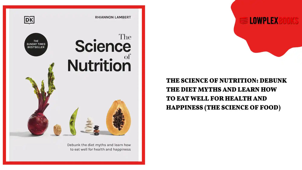 The Science of Nutrition: Debunk the Diet Myths and Learn How to Eat Well for Health and Happiness (The Science of Food) by@Outfy