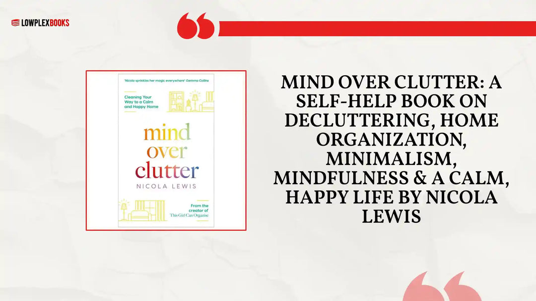 Mind Over Clutter: A Self-Help Book on Decluttering, Home Organization, Minimalism, Mindfulness &amp; a Calm, Happy Life by Nicola Lewis by@Outfy