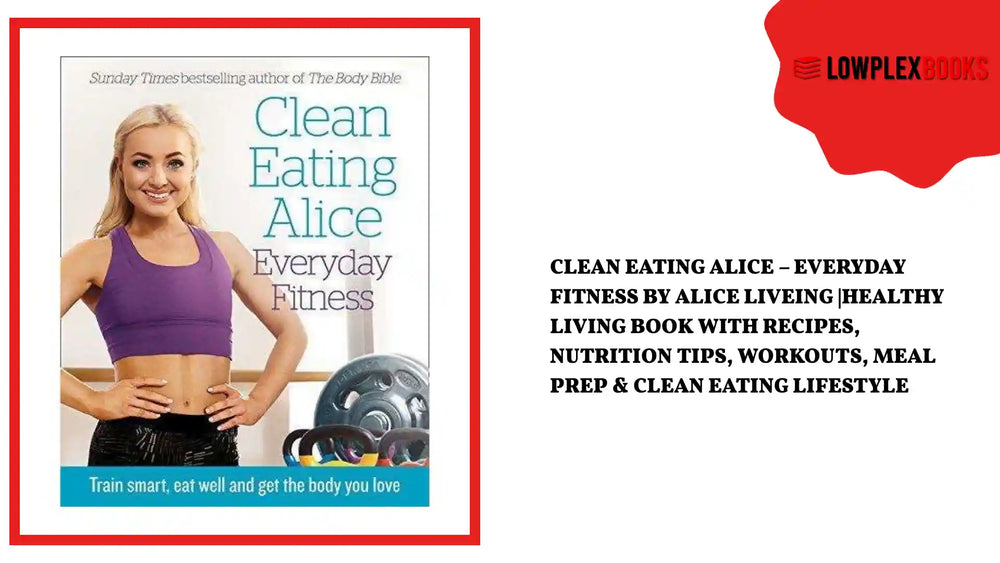 Clean Eating Alice &ndash; Everyday Fitness by Alice Liveing |Healthy Living Book with Recipes, Nutrition Tips, Workouts, Meal Prep &amp; Clean Eating Lifestyle by@Outfy