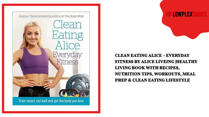 Clean Eating Alice &ndash; Everyday Fitness by Alice Liveing |Healthy Living Book with Recipes, Nutrition Tips, Workouts, Meal Prep &amp; Clean Eating Lifestyle by@Outfy