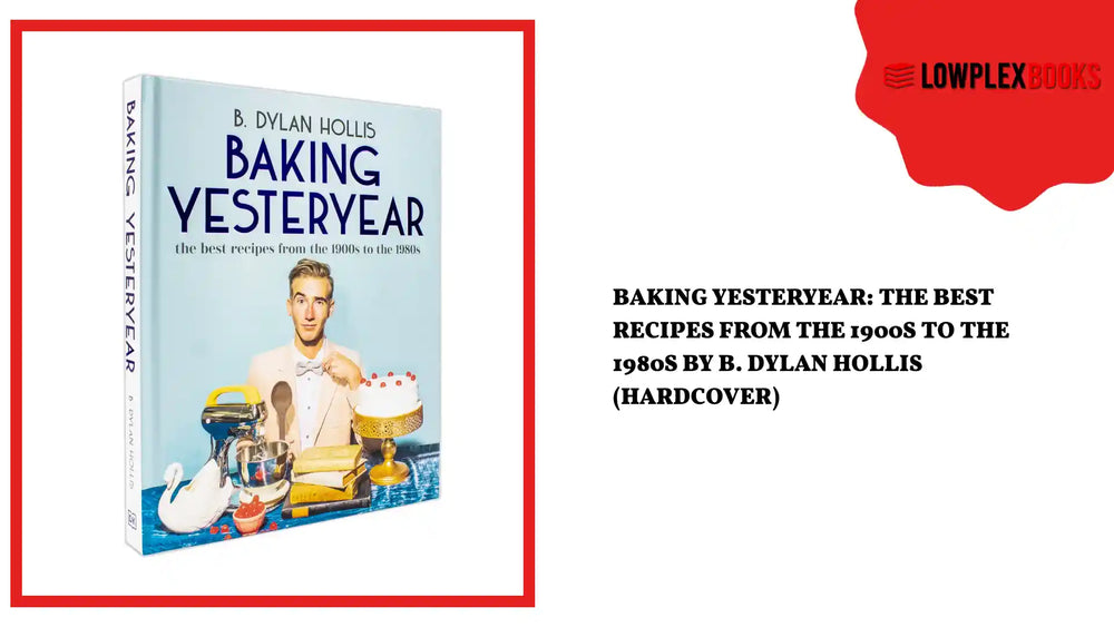 Baking Yesteryear: The Best Recipes from the 1900s to the 1980s by B. Dylan Hollis (Hardcover) by@Outfy