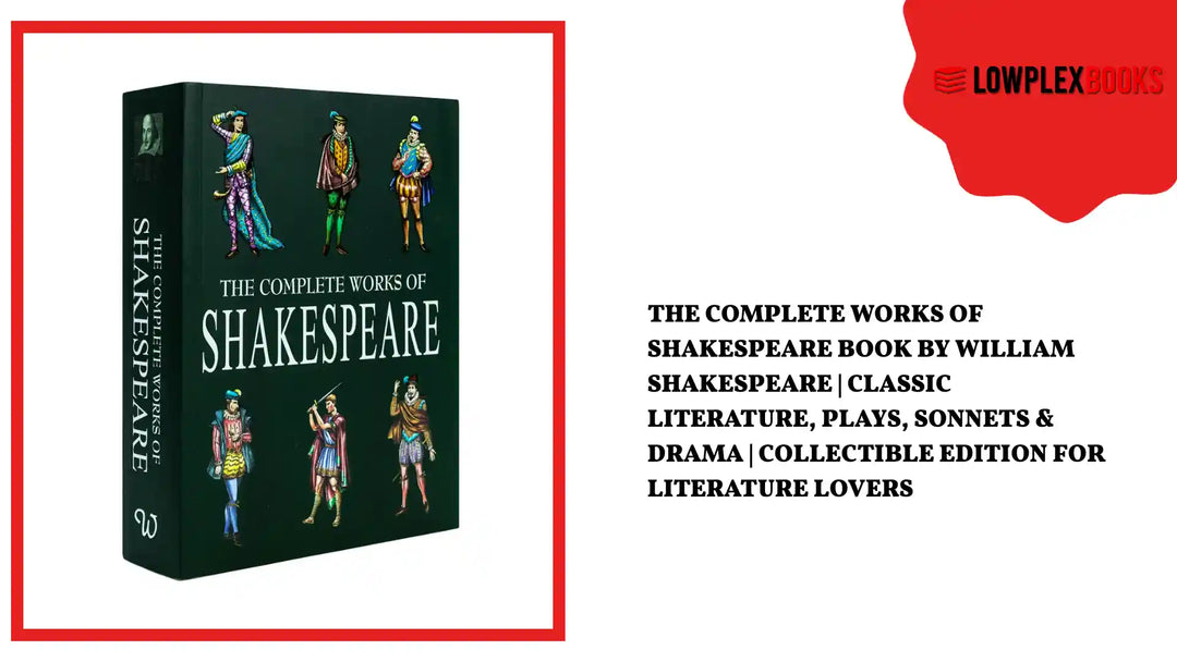 The Complete Works of Shakespeare Book by William Shakespeare | Classic Literature, Plays, Sonnets &amp; Drama | Collectible Edition for Literature Lovers by@Outfy