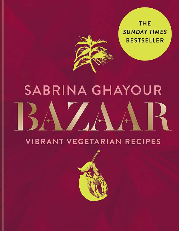 Bazaar Vibrant vegetarian and plant-based recipes by Sabrina Ghayour