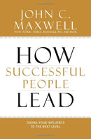 How Successful People Lead: Taking Your Influence to the Next Level - Hardcover