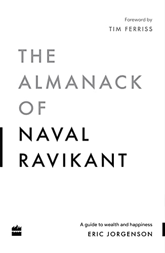 The Almanack Of Naval Ravikant: A Guide to Wealth and Happiness By Eric Jorgenson