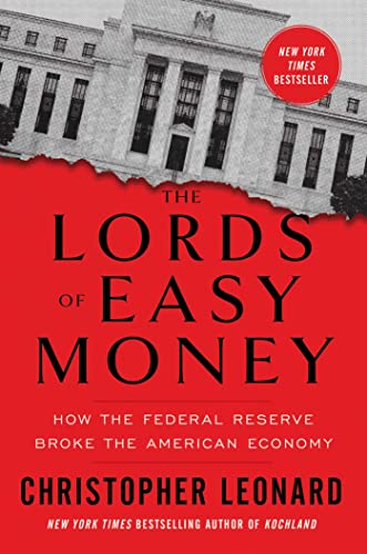The Lords of Easy Money: How the Federal Reserve Broke the American Economy By Christopher Leonard