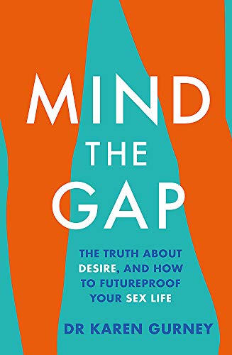 Mind The Gap: The truth about desire and how to futureproof your sex life by Dr Karen Gurney