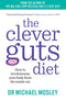 The Clever Guts Diet: How to revolutionise your body from the inside out