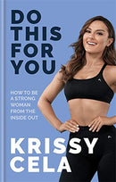 Do This for You: Train Your Mind To Transform Your Fitness By Krissy Cela