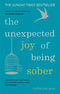 The Unexpected Joy of Being Sober: THE SUNDAY TIMES BESTSELLER By Catherine Gray