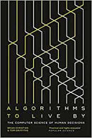 Algorithms to Live By: The Computer Science of Human Decisions