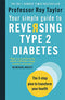 Your Simple Guide to Reversing Type 2 Diabetes: The 3-step plan to transform your health By Professor Roy Taylor