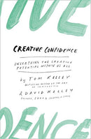 Creative Confidence: Unleashing the Creative Potential within Us All By David Kelley