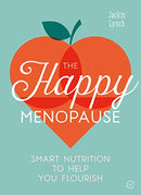 The Happy Menopause: Smart Nutrition to Help You Flourish By Jackte Lynch