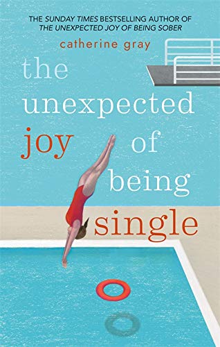 The Unexpected Joy of Being Single: Locating unattached happiness By Catherine Gray