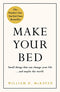Make Your Bed: Feel grounded and think positive in 10 simple steps By Admiral William H. McRaven