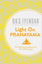 Light on Pranayama: The Definitive Guide to the Art of Breathing By B.K.S. Iyengar
