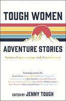 Tough Women Adventure Stories: Stories of Grit, Courage and Determination By Jenny Tough