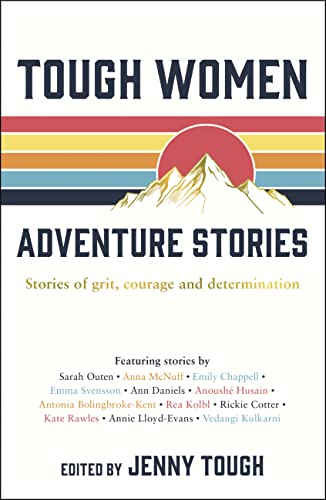 Tough Women Adventure Stories: Stories of Grit, Courage and Determination By Jenny Tough
