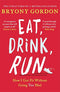 Eat, Drink, Run.: How I Got Fit Without Going Too Mad By Bryony Gordon