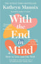 With the End in Mind: How to Live and Die Well By Kathryn Mannix