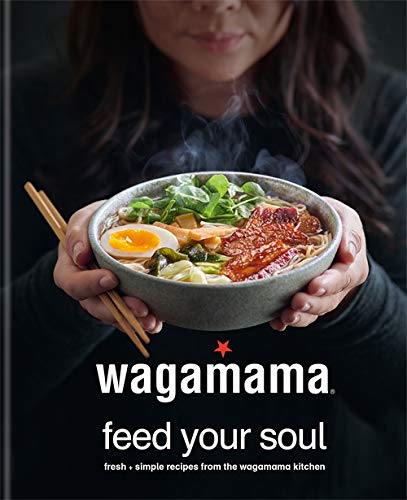 wagamama Feed Your Soul: Fresh + simple recipes from the wagamama kitchen (Wagamama Titles)