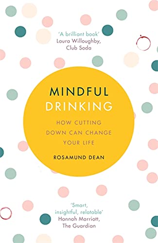 Mindful Drinking: How Cutting Down Can Change Your Life By Rosamund Dean