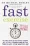 Fast Exercise: The simple secret of high intensity training By Dr Michael Mosley