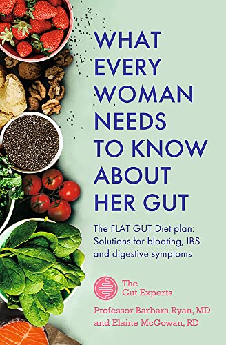 What Every Woman Needs to Know About Her Gut: The FLAT GUT Diet Plan By Barbara Ryan