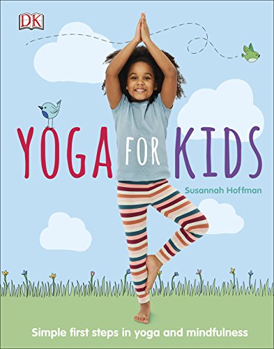 Yoga For Kids: Simple First Steps in Yoga and Mindfulness (Mindfulness for Kids) By Susannah Hoffman
