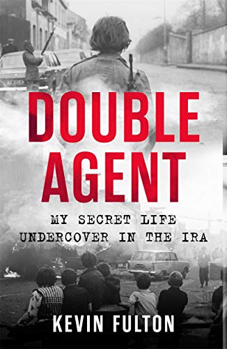 Double Agent: My Secret Life Undercover in the IRA By Kevin Fulton