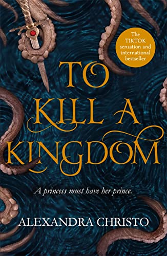 To Kill a Kingdom: TikTok made me buy it! The dark and romantic YA fantasy for fans of Leigh Bardugo and Sarah J Maas By Alexandra Christo