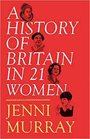 A History of Britain in 21 Women By Jenni Murray