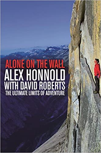Alone on the Wall, Alex Honnold and the Ultimate Limits of Adventure