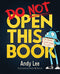 Do Not Open This Book: A ridiculously funny story for kids, big and small... do you dare open this book?! By Andy Lee