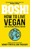 BOSH! How to Live Vegan: Simple tips and easy eco-friendly plant based hacks
