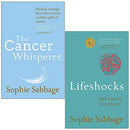 Sophie Sabbage 2 Books Collection Set (The Cancer Whisperer: Finding courage, direction and the unlikely gifts of cancer & Lifeshocks: And how to love them)