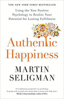 Authentic Happiness By Martin Seligman Using the New Positive Psychology to Realise your Potential for Lasting Fulfilment