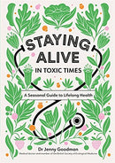 Staying Alive in Toxic Times Book: A Seasonal Guide to Lifelong Health by Dr. Jenny Goodman | Wellness, Detox & Natural Health Guide