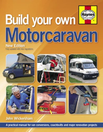 Build Your Own Motorcaravan (2nd Edition): A practical manual for van conversions, coachbuilts and major renovation projects By John Wickersham