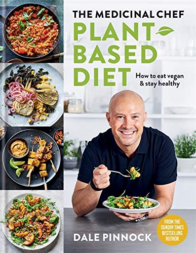 The Medicinal Chef: Plant-based Diet â€“ How to eat vegan & stay healthy By Dale Pinnock