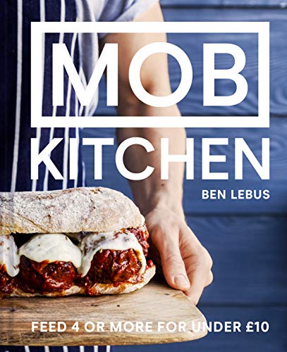 Mob Kitchen: Feed 4 or more for under 10 pounds By Ben Lebus