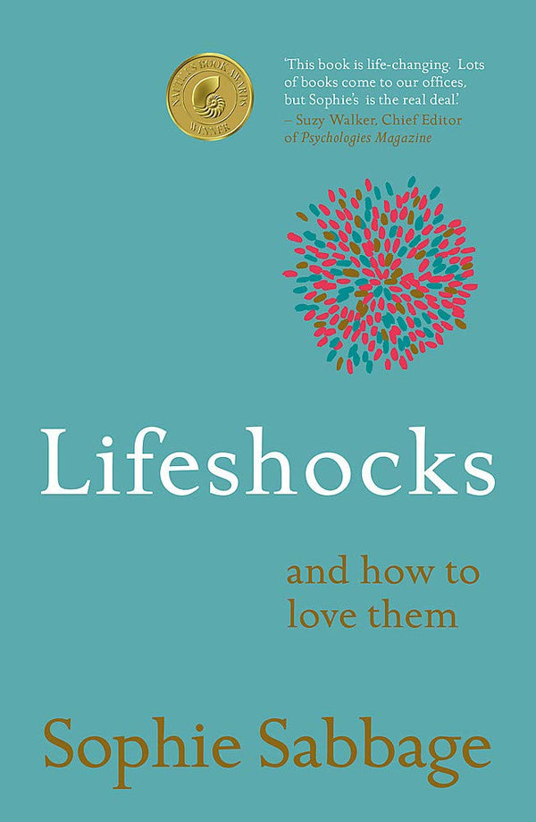 Lifeshocks And how to love them By Sophie Sabbage
