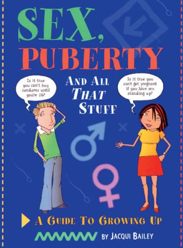 Sex, Puberty and All That Stuff: A Guide to Growing Up By Jacqui Bailey