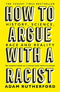 How to Argue With a Racist: History, Science, Race and Reality By Adam Rutherford