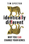 Identically Different: Why You Can Change Your Genes By Tim Spector