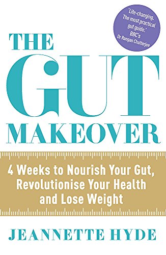 The Gut Makeover By Jeannette Hyde: 4 Weeks to Nourish Your Gut, Revolutionise Your Health and Lose Weight