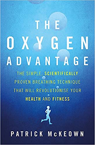 The Oxygen Advantage Book by Patrick McKeown | Breathing Techniques for Health, Fitness, Lung Strength, Energy, Relaxation & Peak Performance
